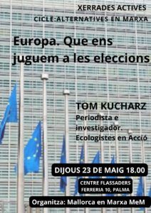 Us convidem a la pròxima xerrada de Mallorca en Marxa el.proximo dijous 23 de maig a les 18.00 en centri Flassaders. En aquesta ocasió parlarem amb Tom Kucharz sobre les pròximes eleccions europees