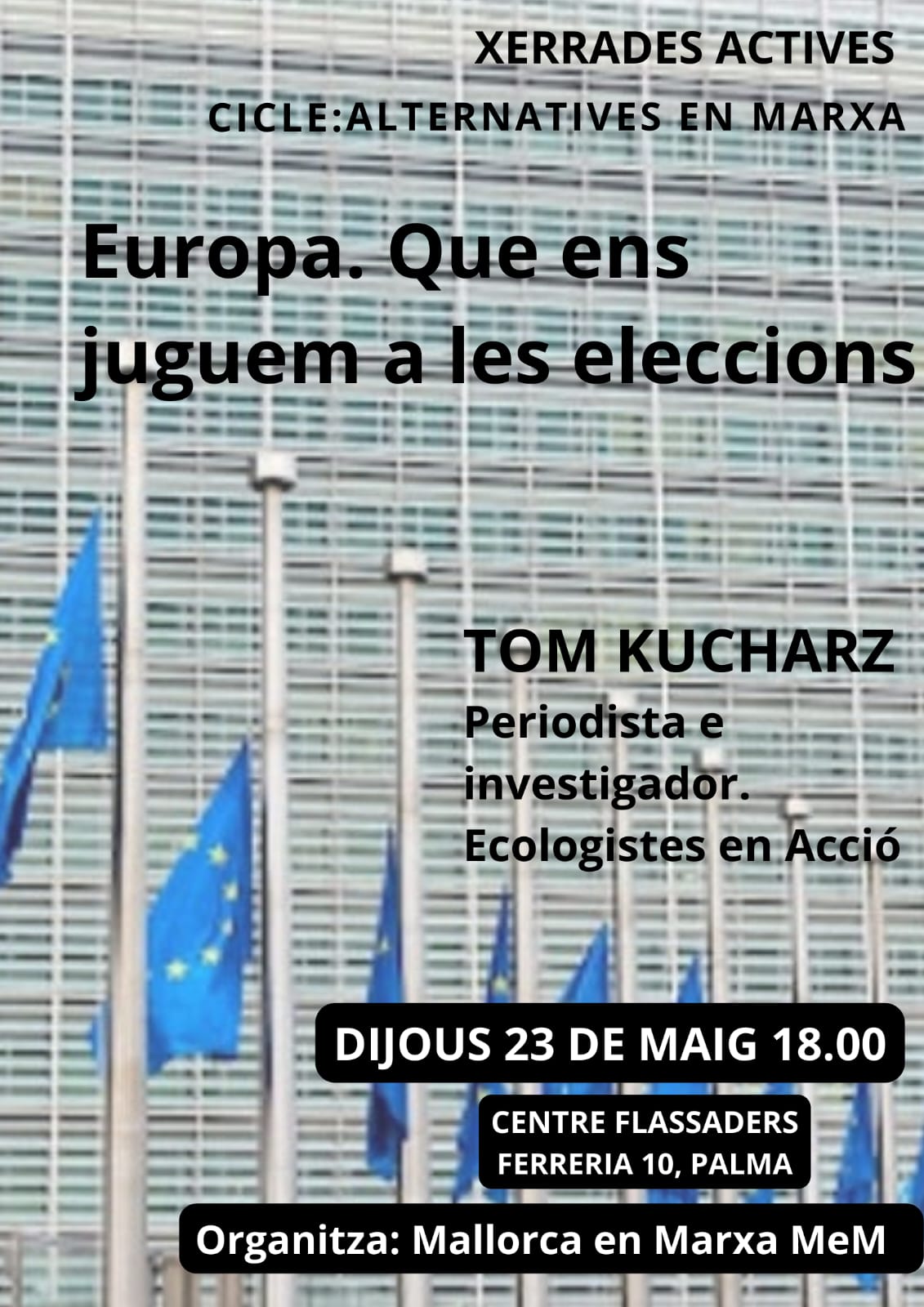 Us convidem a la pròxima xerrada de Mallorca en Marxa el.proximo dijous 23 de maig a les 18.00 en centri Flassaders. En aquesta ocasió parlarem amb Tom Kucharz sobre les pròximes eleccions europees